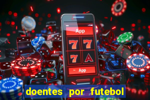 doentes por futebol guia de jogos